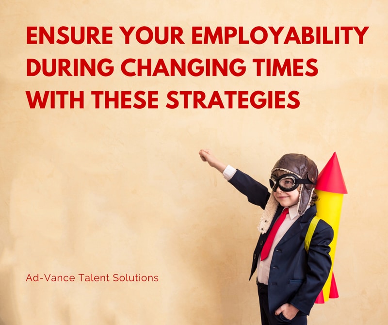 Ensure Your Employability During Changing Times with These Strategies