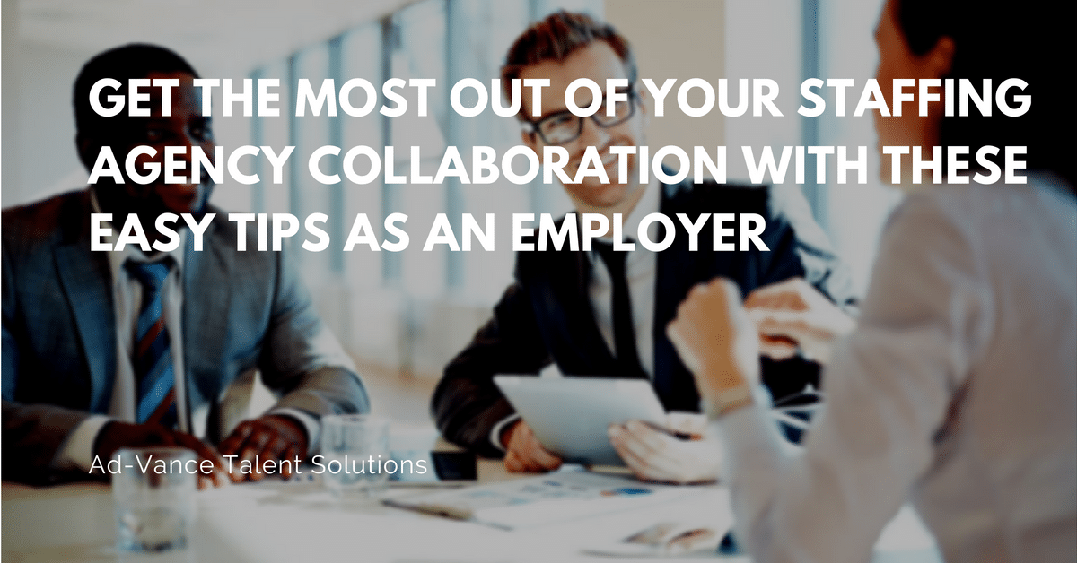 Get the Most Out of Your Staffing Agency Collaboration with These Easy Tips as an Employer